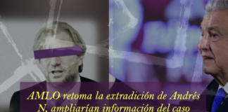 AMLO retoma la extradición de Andrés N, ampliarían información del caso .