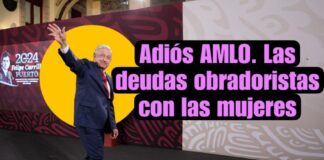 Adiós AMLO. Las deudas obradoristas con las mujeres .