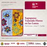 Exposición Xapupaxa: Tejiendo flores en las lunas llega al Museo Teodoro Cano.